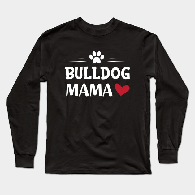 Bulldog Mama Long Sleeve T-Shirt by KC Happy Shop